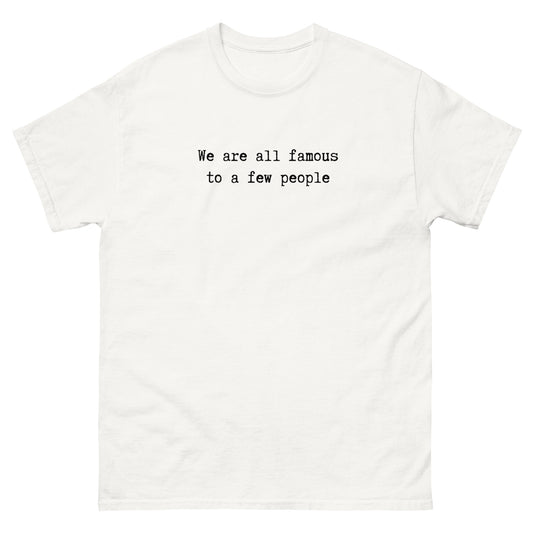 We Are All Famous White Tee